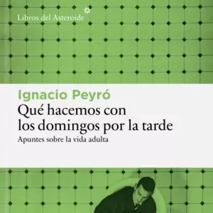 Qué hacemos con los domingos por la tarde d'Ignacio Peyró